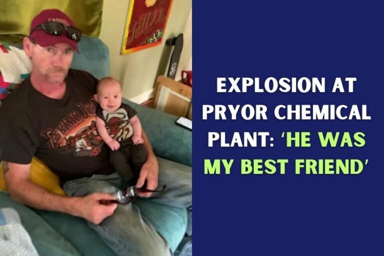 Explosion at Pryor Chemical Plant: ‘He Was My Best Friend’