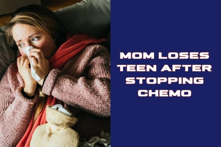 Mom Loses Teen After Stopping Chemo