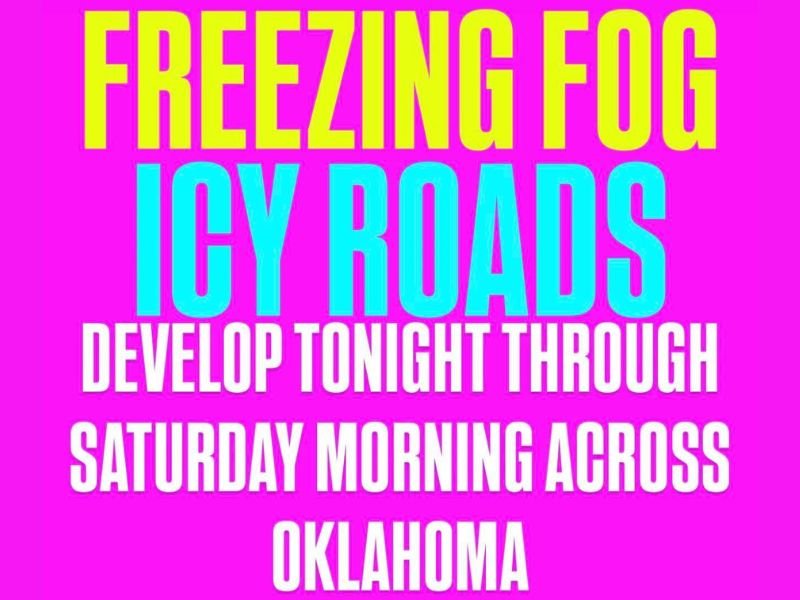 Freezing Fog to Create Hazardous Travel Conditions Across Oklahoma Friday Night Into Saturday Morning