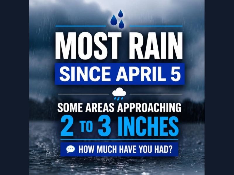 Most Rainfall Since April 5 Delivering 2 to 3 Inches Across the Region After Weeks of Dry Weather With Beneficial and Much Needed Moisture Finally Arriving This Week