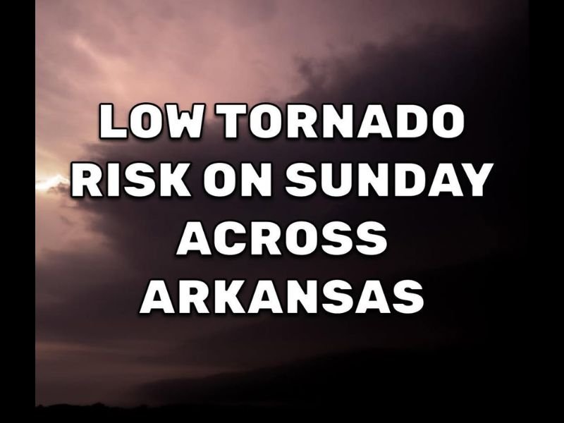Low But Non-Zero Tornado Risk Across Arkansas With Western and Northwest Counties Watched Most Closely Sunday Afternoon